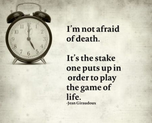 not afraid of death.