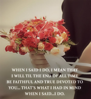 will til the end of all time be faithful and true devoted to you ...