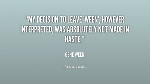 quote-Gene-Ween-my-decision-to-leave-ween-however-interpreted-238615 ...