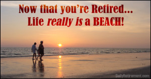 Now That You are Retired…
