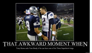 moment when tony romo asks tom brady if he can demotivational poster