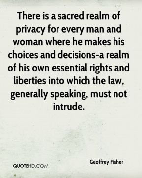 Geoffrey Fisher - There is a sacred realm of privacy for every man and ...