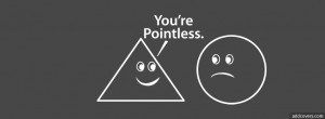 You're Pointless {Funny Facebook Timeline Cover Picture, Funny ...