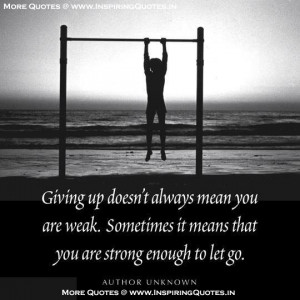 Giving up doesn’t always mean you are weak. Sometimes it means that ...