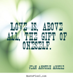 ... photo quotes about love - Love is, above all, the gift of oneself