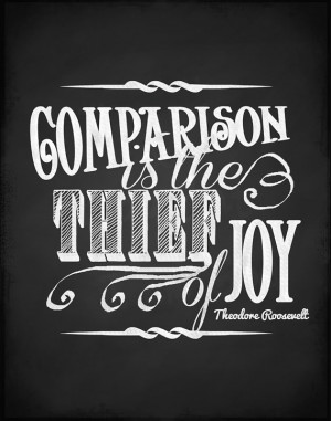 Comparison Is The Thief of Joy