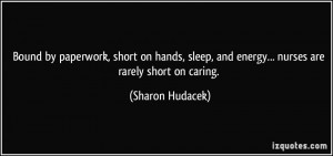 ... hands, sleep, and energy... nurses are rarely short on caring