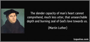 ... depth and burning zeal of God's love towards us. - Martin Luther