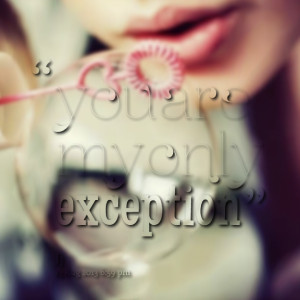 Quotes Picture: you are my only exception