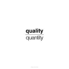 quality over quantity