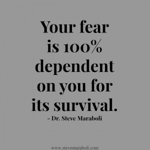 Your fear is 100% dependent on you for its survival.”