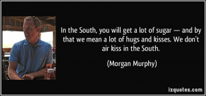 ... mean a lot of hugs and kisses. We don't air kiss in the South