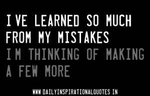 ... My Mistakes I’M Thinking of Making A Few More ~ Inspirational Quote