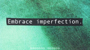 All of us are imperfect human beings living in an imperfect world ...