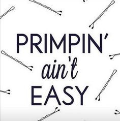 Truth! | Primpin' ain't easy | More