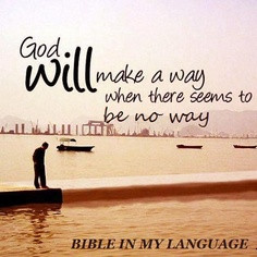 God will make a way, when there seems to be no way!! More