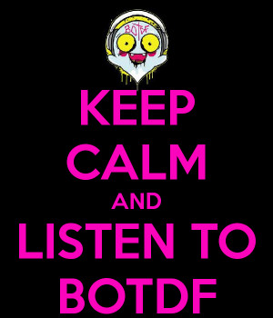 KEEP CALM AND LISTEN TO BOTDF