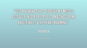 Just knowing that through my music I actually inspire people is ...