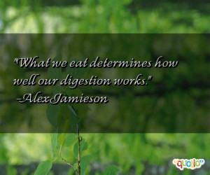 What we eat determines how well our digestion works .