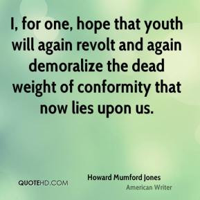 Howard Mumford Jones - I, for one, hope that youth will again revolt ...