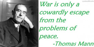 ... -escape-from-the-problems-of-peace-thomas-mann-war-picture-quote.jpg