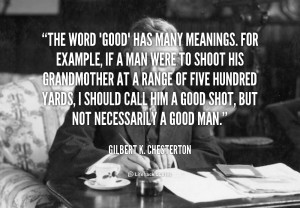 quote-Gilbert-K.-Chesterton-the-word-good-has-many-meanings-for-50872 ...