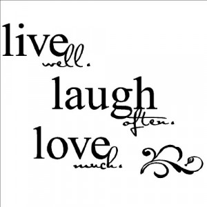 Laugh often Love much 20