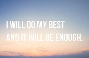 ... enough Motivational Quotes 232 I will do my best and it will be enough