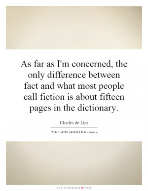 , the only difference between fact and what most people call fiction ...