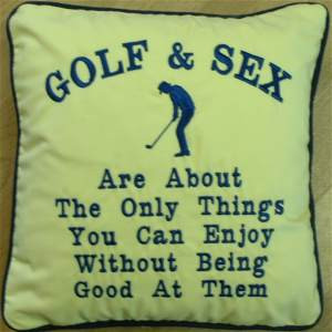 Ready made cushions or design your own. golf theme; Golf & Sex; quote ...