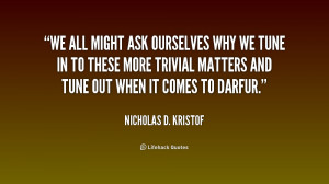 quote Nicholas D Kristof we all might ask ourselves why we 192746 1