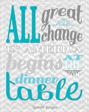 All Great Change Begins at the Dinner Table - Ronald Reagan Quote ...