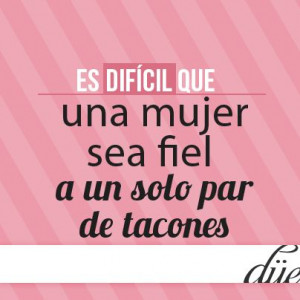 ... mujer sea fiel a un solo par de tacones. #Frase #Moda #Düe #Tacones