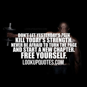 don t let yesterday s pain kill today s strength never be afraid to ...
