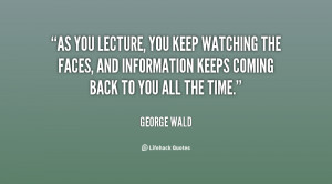 As you lecture, you keep watching the faces, and information keeps ...