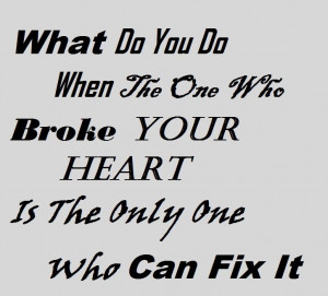 Do You Do When The One Who Broke Your Heart Is The Only One Who Can ...