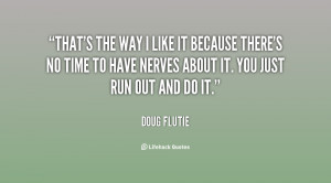 quote-Doug-Flutie-thats-the-way-i-like-it-because-85472.png