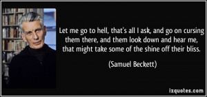 Let me go to hell, that's all I ask, and go on cursing them there, and ...