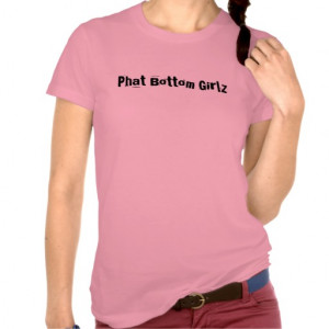 Phat Bottom Girlz T Shirt