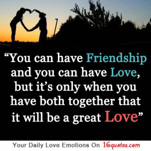 Quotes About Friendship And Love you-can-have-friendship-and-