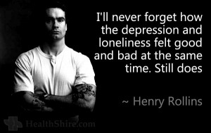 ll never forget how the depression and loneliness felt good and bad ...