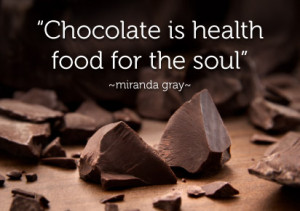 Chocolate is Health Food for the soul!