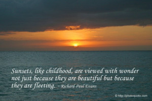 Sunsets, like childhood, are viewed with wonder not just because they ...