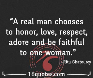 ... man chooses to honor, love, respect, adore and be faithful to one
