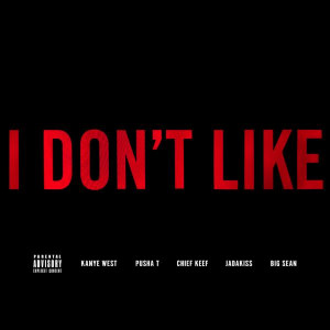 ... Don’t Like (Remix) (Feat. Kanye West, Pusha T, Jadakiss, & Big Sean