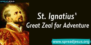 St.Ignatius Of Loyola Great Zeal for Adventure Ignatius was born in ...