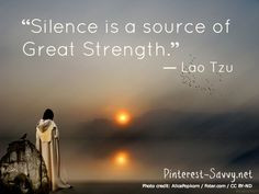 Silence is a source of great strength. - Lao Tzu #quote More