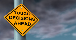 Tough Decisions Are tough decisions