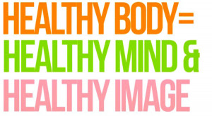 ... Health Quote 11: “Healthy body, healthy mind and healthy image
