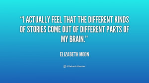... different kinds of stories come out of different parts of my brain